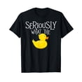 thumbnail image 1 of Seriously What The Duck - Duck Lover Pun T-Shirt, 1 of 5