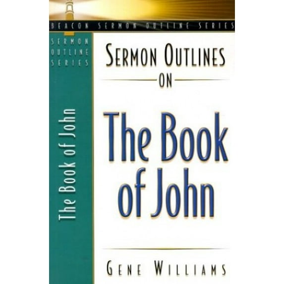 Pre-Owned Sermon Outlines on the Book of John (Beacon Sermon Outline Series) (Paperback) 0834119889 9780834119888