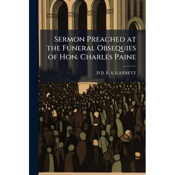 Sermon Preached at the Funeral Obsequies of Hon. Charles Paine (Paperback)
