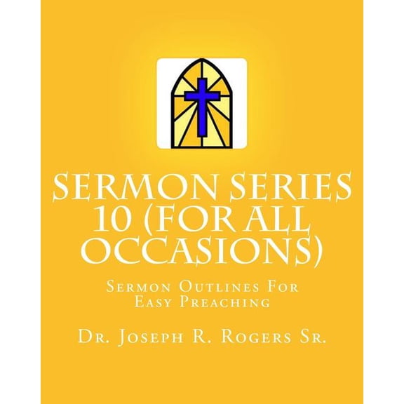 Sermon Series 10 (for All Occasions...): Sermon Outlines for Easy Preaching