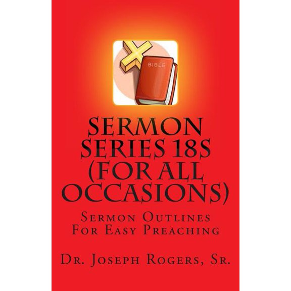 Sermon Series 18s (for All Occasions) : Sermon Outlines for Easy Preaching