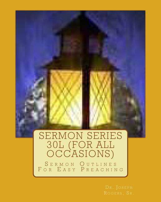 Sermon Series 30l (for All Occasions) : Sermon Outlines for Easy Preaching