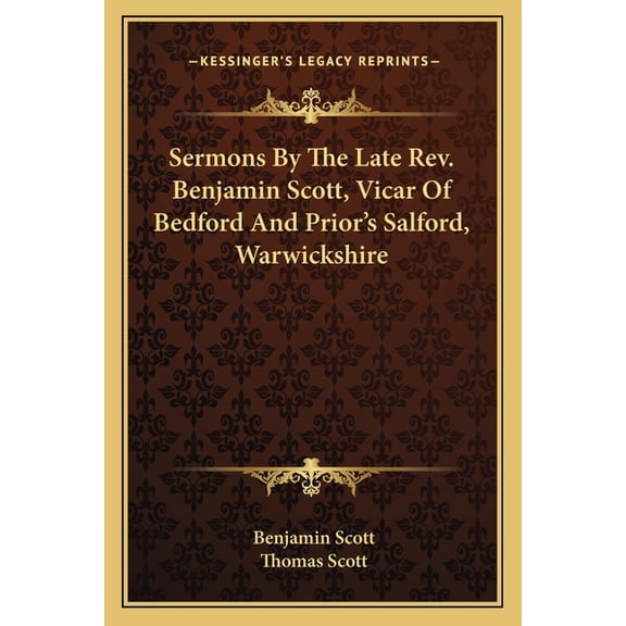 Sermons By The Late Rev. Benjamin Scott, Vicar Of Bedford And Prior's Salford, Warwickshire (Paperback)