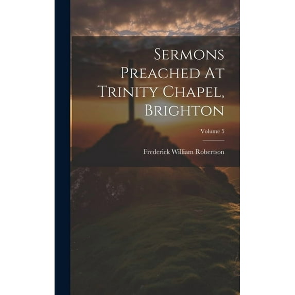 Sermons Preached At Trinity Chapel, Brighton; Volume 5 (Hardcover)