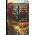thumbnail image 1 of Sermons Preached in Free St. Georges, Edinburgh, on Sabbath, November 2, 1873 (Paperback), 1 of 1