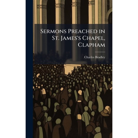 Sermons Preached in St. James's Chapel, Clapham, (Hardcover)