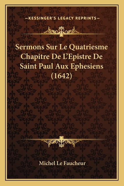 Sermons Sur Le Quatriesme Chapitre De L'Epistre De Saint Paul Aux Ephesiens (1642) (Paperback)