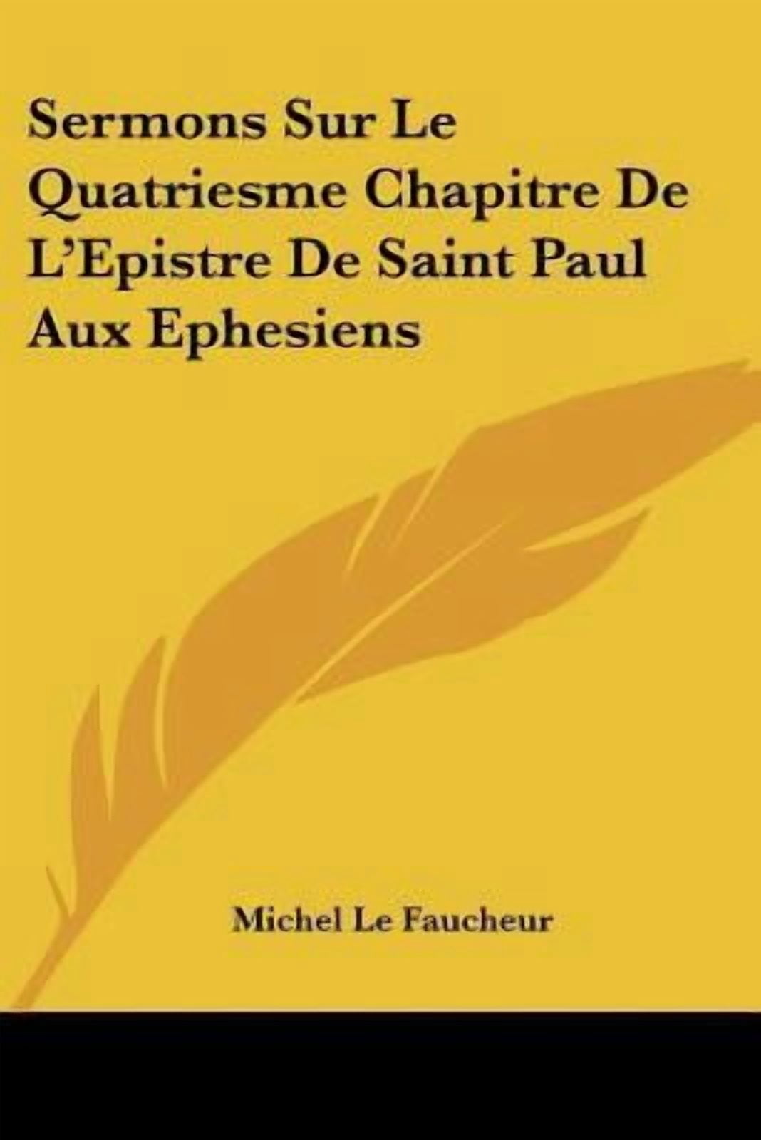 Sermons Sur Le Quatriesme Chapitre de L Epistre de Saint Paul Aux Ephesiens Paperback