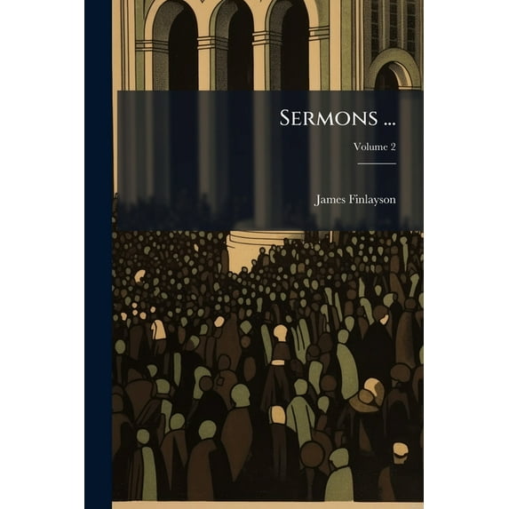 Sermons ... : To Which Is Prefixed a Short Account of the Life and Character of the Author; Volume 2 (Paperback)