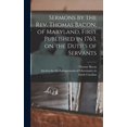 thumbnail image 1 of Sermons by the Rev. Thomas Bacon, of Maryland, First Published in 1763, on the Duties of Servants (Hardcover), 1 of 1