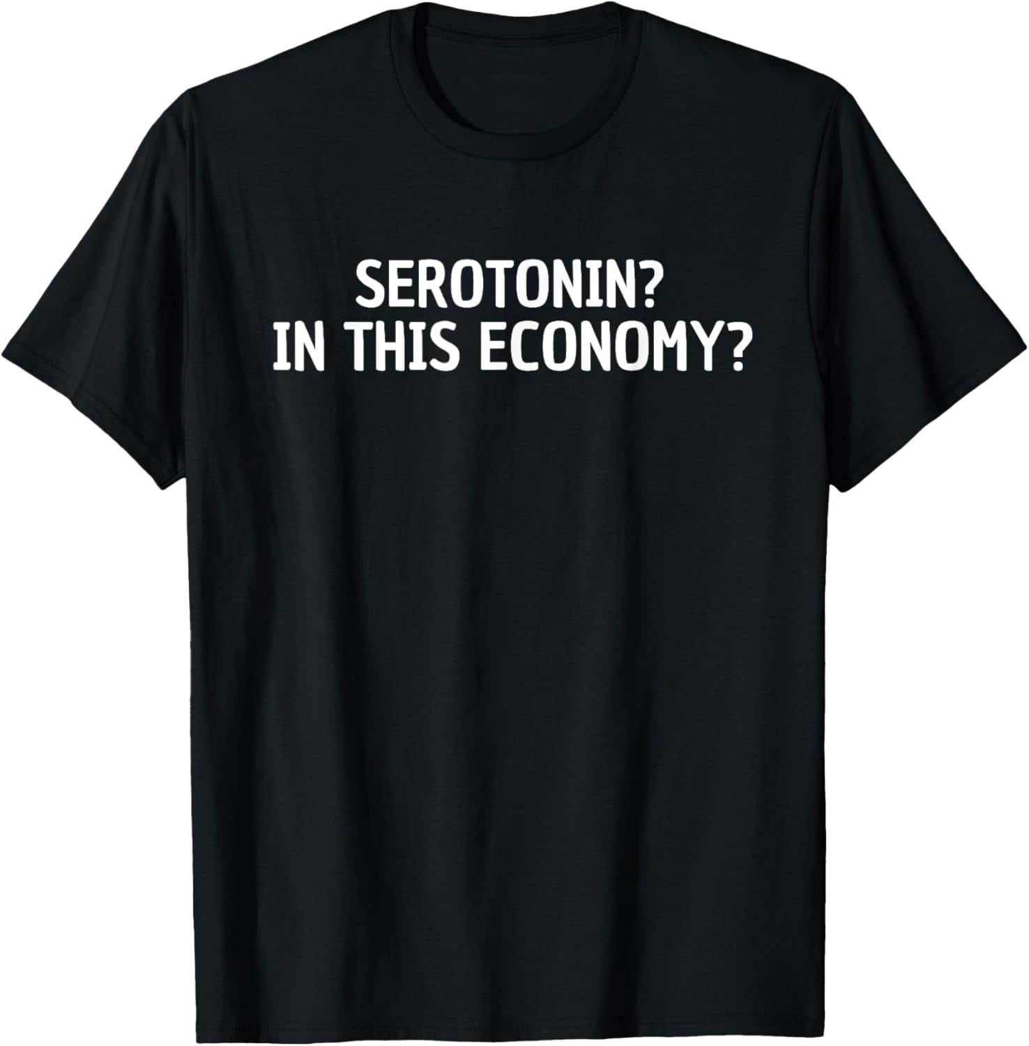 Serotonin In This Economy Statement T Shirt Walmart serotonin-in-this-economy-statement-t-shirt-walmart