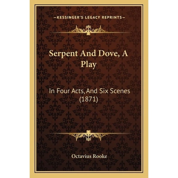 Serpent and Dove, a Play: In Four Acts, and Six Scenes (1871) Paperback