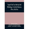 thumbnail image 1 of Serpent And Siva Worship And Mythology, In Central America, Africa, And Asia. And The Origin Of Serpent Worship. Two Tre, (Paperback), 1 of 1