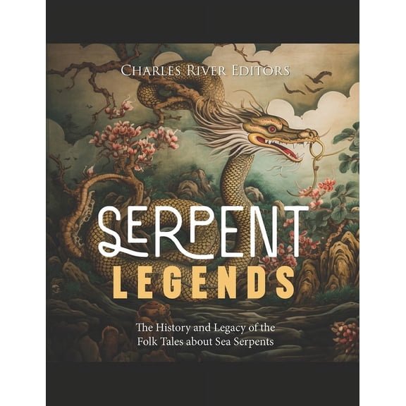 Serpent Legends: The History and Legacy of the Folk Tales about Sea Serpents (Paperback)