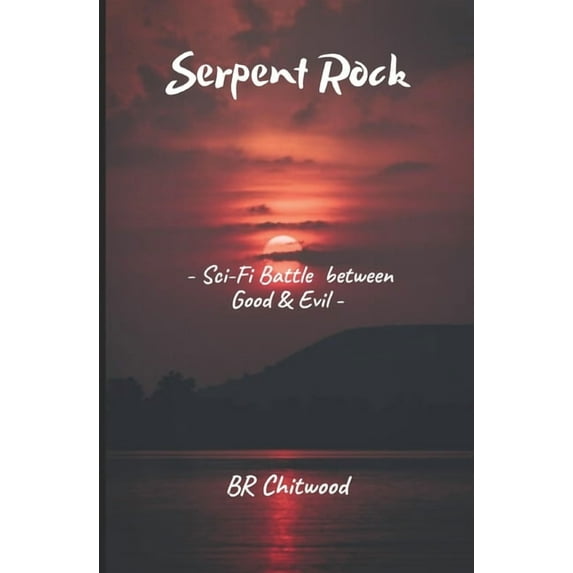 Serpent Rock: - Sci-Fi Battle Between Good and Evil - Paperback 1655322214 9781655322211 BR Chitwood