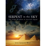 JOHN ANTHONY WEST Serpent in the Sky : The High Wisdom of Ancient Egypt (Paperback)