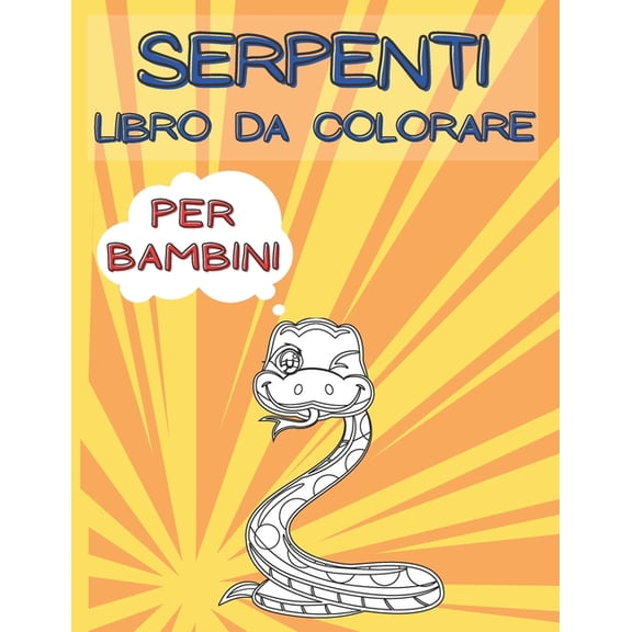 Serpenti Libro da Colorare per Bambini: Pagine Uniche per Bambini Piccoli e Bambini in Et Prescolare - Regalo Perfetto , (Paperback)