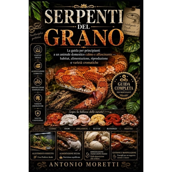 Serpenti del Grano: La guida per principianti a un animale domestico calmo e affascinante - habitat, alimentazione, ripr, (Paperback)