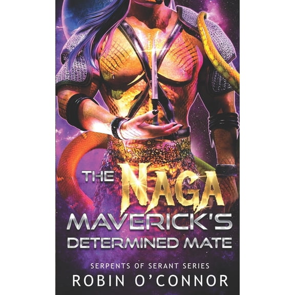 Serpents of Serant The Naga Maverick's Determined Mate: A Sci-Fi Monster Romance, Book 4, (Paperback)