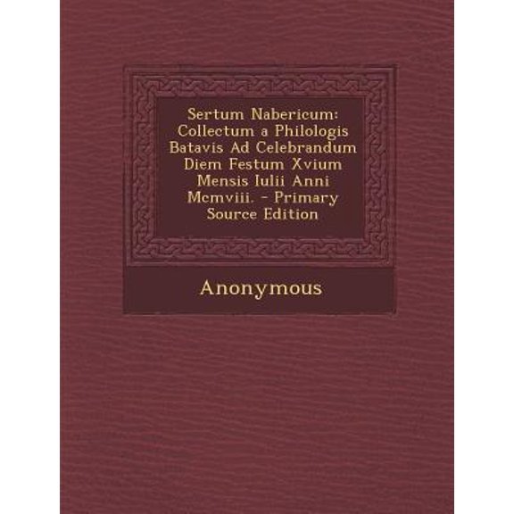 Sertum Nabericum: Collectum a Philologis Batavis Ad Celebrandum Diem Festum Xvium Mensis Iulii Anni MCMVIII. (Latin Edition)