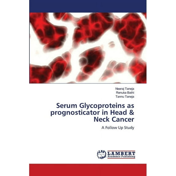 Serum Glycoproteins as prognosticator in Head & Neck Cancer (Paperback)