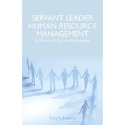 Servant Leader Human Resource Management A Moral and Spiritual Perspective, Hardcover