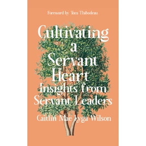 Cultivating a Servant Heart: Insights from Servant Leaders, (Paperback)