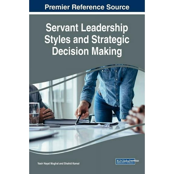 Servant Leadership Styles and Strategic Decision Making Servant Leadership Styles and Strategic Decision Making (Hardcover)