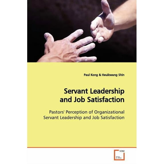 Servant Leadership and Job Satisfaction (Paperback)