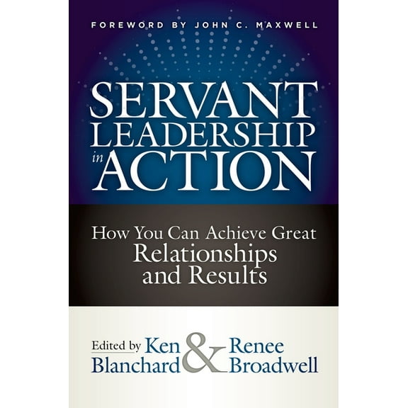 Servant Leadership in Action: How You Can Achieve Great Relationships and Results, (Hardcover)