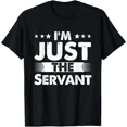 thumbnail image 1 of Servant Profession I'm Just The Servant T-Shirt, 1 of 6