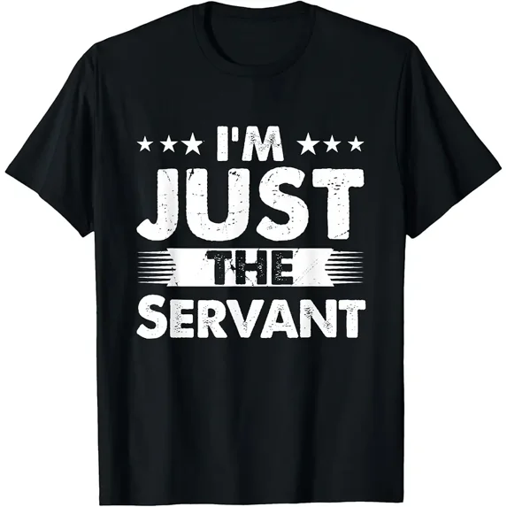 Servant Profession I'm Just The Servant T-Shirt