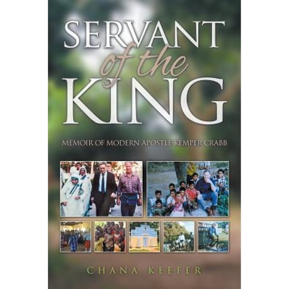 Pre-Owned Servant of the King: Memoir of Modern Apostle Kemper Crabb (Paperback) 0989219720 9780989219723