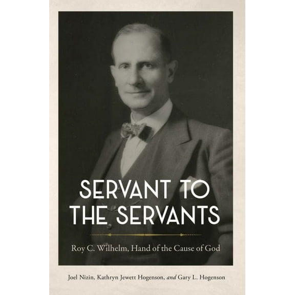 Servant to the Servants : Roy C. Wilhelm, Hand of the Cause of God (Paperback)