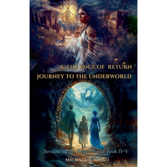 Servants of the Flower World, Book IV-V: Journey to the Underworld & The Edge of Return, (Paperback)