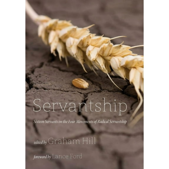 Servantship: Sixteen Servants on the Four Movements of Radical Servantship (Paperback)