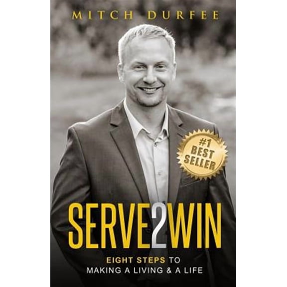 Serve 2 Win: Eight Steps to Making a Living   a Life  Paperback  Mitch Durfee