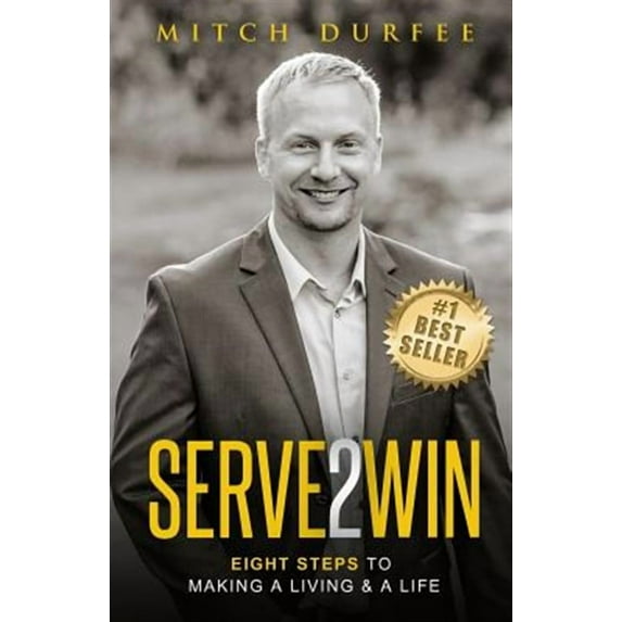 Serve 2 Win : Eight Steps to Making a Living & a Life (Paperback)