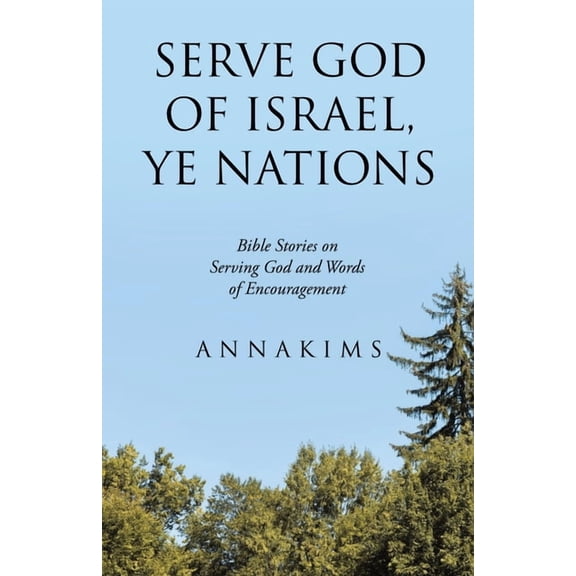 Serve God of Israel, Ye Nations: Bible Stories on Serving God and Words of Encouragement, (Paperback)