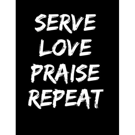Serve Love Praise Repeat: Inspirational and Christian Themed College Ruled Composition Notebook (Paperback)