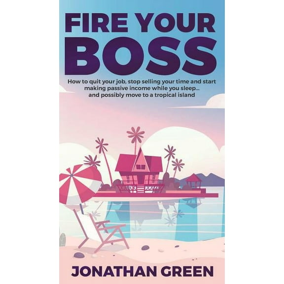 Serve No Master Fire Your Boss: How to quit your job, stop selling your time and start making passive income while you sleep...and possi, Book 0, (Hardcover)