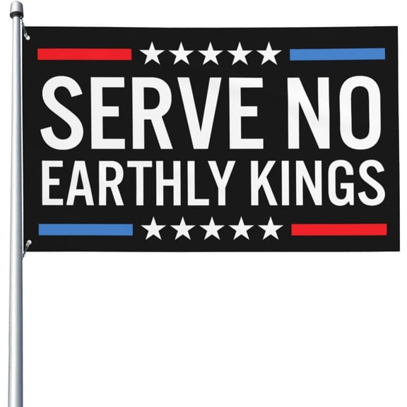 Serve No Earthly King Flag 3x5 Ft Flags For Outside Garden House Decorations Banner Fade Weather Wind Resistant P43