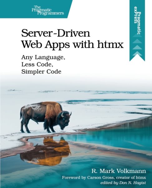 Server-Driven Web Apps with Htmx: Any Language, Less Code, Simpler Code ...