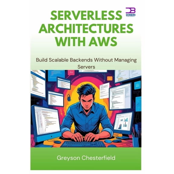 Serverless Architectures with AWS: Build Scalable Backends Without Managing Servers, (Paperback)