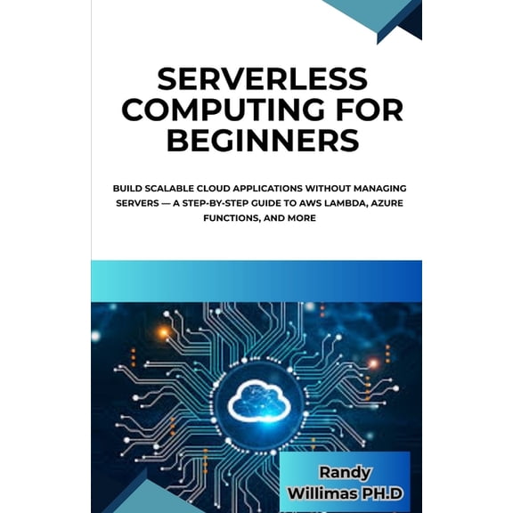 Serverless Computing for Beginners: Build Scalable Cloud Applications Without Managing Servers - A Step-by-Step Guide to, (Paperback)