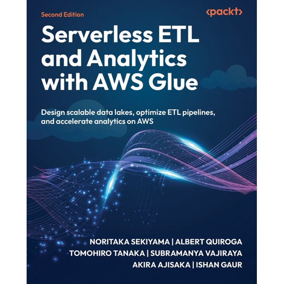 Serverless ETL and Analytics with AWS Glue - Second Edition: Design scalable data lakes, optimize ETL pipelines, and acc, (Paperback)