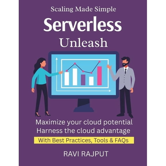 Serverless Unleash: Code Without Servers Automate App Logic Fast Pay-Per-Use Explained Serverless With AWS, Azure, GCP C, (Paperback)