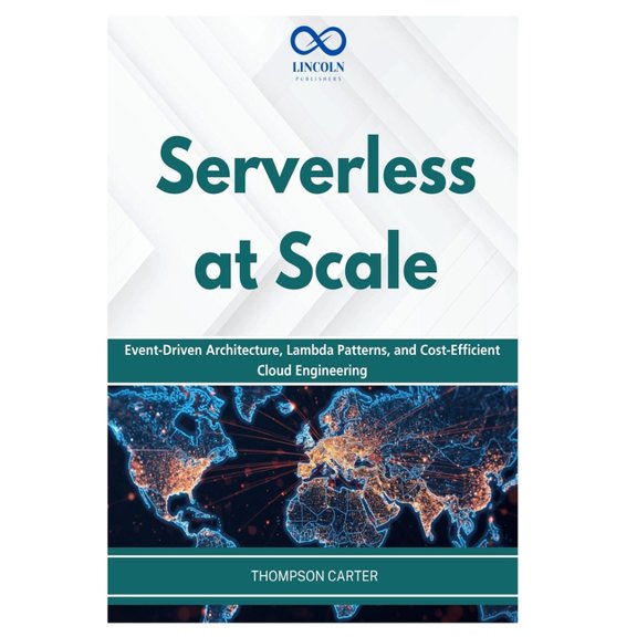 Serverless at Scale: Event-Driven Architecture, Lambda Patterns, and Cost-Efficient Cloud Engineering, (Paperback)