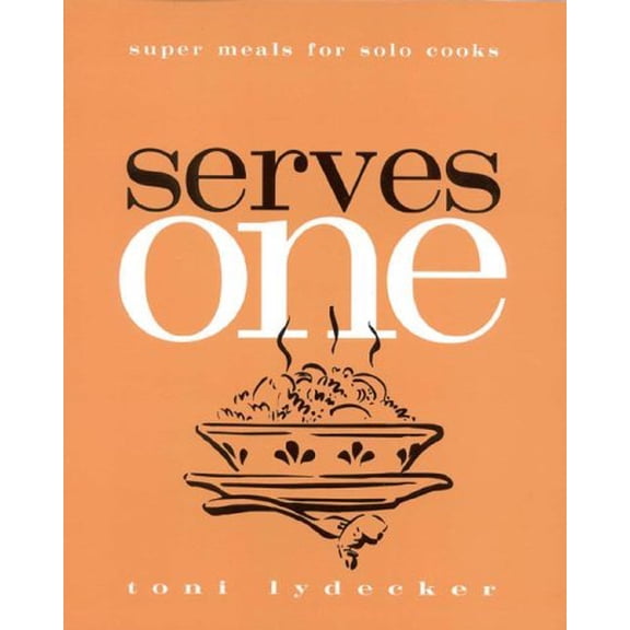 Pre-Owned Serves One: Super Meals for Solo Cooks (Paperback) 1891105019 9781891105012