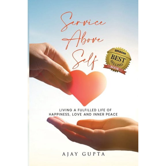 Service Above Self: Living a Fulfilled Life of Happiness, Love and Inner Peace